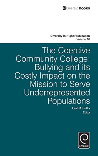 The Coercive Community College: Bullying and its Costly Impact on the Mission to Serve Underrepresented Populations (Diversity in Higher Education, 18, Band 18)