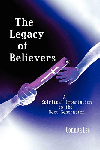 The Legacy of Believers: A Spiritual Impartation to the Next Generation