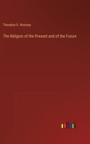 The Religion of the Present and of the Future