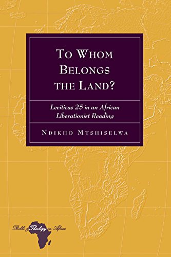 To Whom Belongs the Land?: Leviticus 25 in an African Liberationist Reading (Bible and Theology in Africa, Band 23)