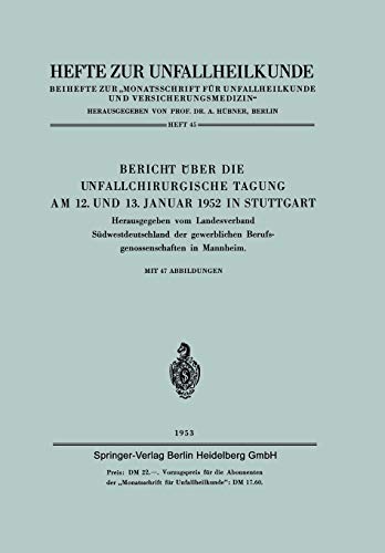 Bericht über die Unfallchirurgische Tagung am 12. und 13. Januar 1952 in Stuttgart (Hefte zur Unfallheilkunde, 45, Band 45)