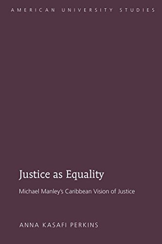 Justice as Equality: Michael Manley's Caribbean Vision of Justice (American University Studies)