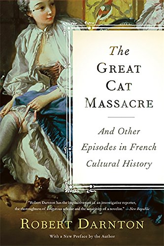 The Great Cat Massacre: And Other Episodes in French Cultural History