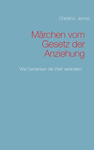 Märchen vom Gesetz der Anziehung: Wie Gedanken die Welt verändern