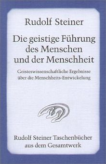 Die geistige Führung des Menschen und der Menschheit: Geisteswissenschaftliche Ergebnisse über die Menschheits-Entwicklung