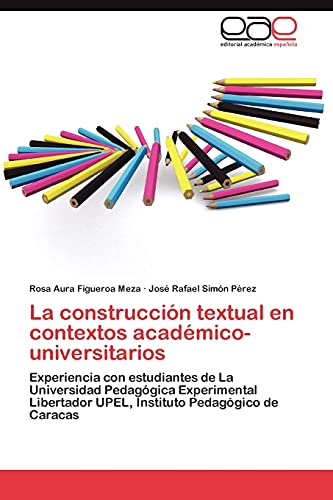 La construcción textual en contextos académico-universitarios: Experiencia con estudiantes de La Universidad Pedagógica Experimental Libertador UPEL, Instituto Pedagógico de Caracas