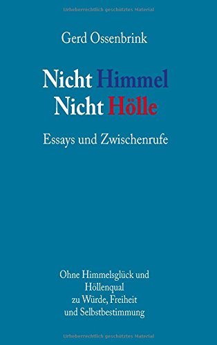 Nicht Himmel. Nicht Hölle: Essays und Zwischenrufe