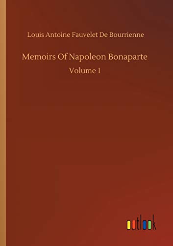 Bourrienne, Louis Antoine Fauvelet De Memoirs Of Napoleon Bonaparte, Volume 1