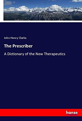 The Prescriber: A Dictionary of the New Therapeutics