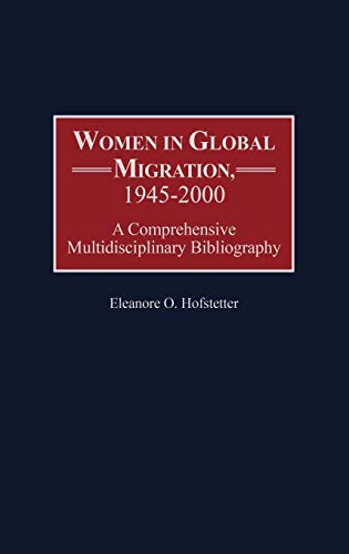 Women in Global Migration, 1945-2000: A Comprehensive Multidisciplinary Bibliography (Bibliographies & Indexes in Women's Studies)