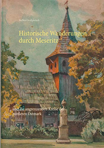 Historische Wanderungen durch Meseritz: und die angrenzenden Kreise der mittleren Ostmark