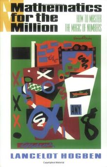 Mathematics for the Million: How to Master the Magic of Numbers