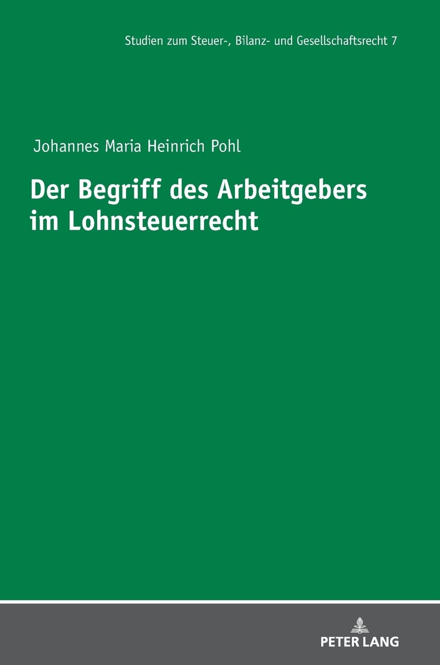 Der Begriff des Arbeitgebers im Lohnsteuerrecht (Studien Zum Steuer-, Bilanz- Und Gesellschaftsrecht)