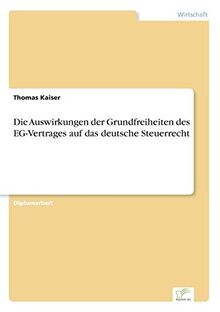 Die Auswirkungen der Grundfreiheiten des EG-Vertrages auf das deutsche Steuerrecht