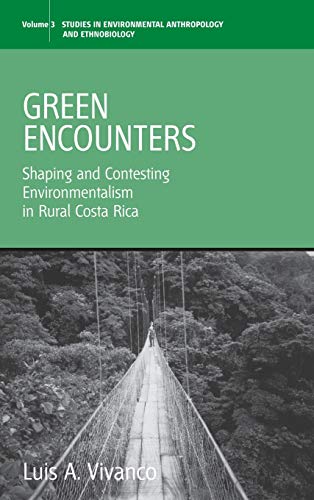 Green Encounters: Shaping and Contesting Environmentalism in Rural Costa Rica (Environmental Anthropology And Ethnobiology, Band 3)