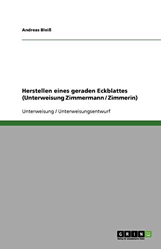 Herstellen eines geraden Eckblattes (Unterweisung Zimmermann / Zimmerin)