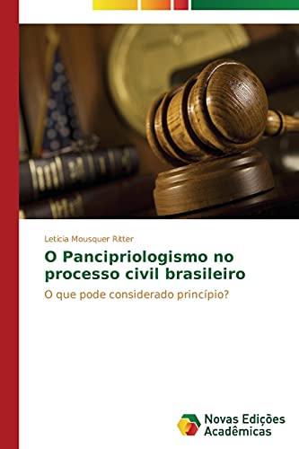 O Pancipriologismo no processo civil brasileiro: O que pode considerado princípio?