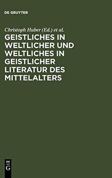 Geistliches in weltlicher und Weltliches in geistlicher Literatur des Mittelalters