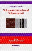 Schattenwirtschaft und Schwarzarbeit: Umfang, Ursachen, Wirkungen und wirtschaftspolitische Empfehlungen