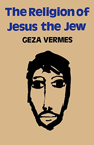 Geza Vermes The Religion Of Jesus The Jew