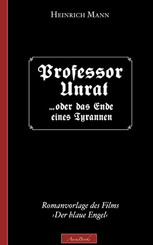 Heinrich Mann: Professor Unrat: (Romanvorlage des Films »Der blaue Engel«)