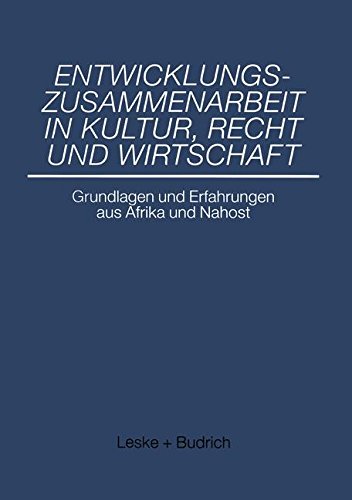 Entwicklungszusammenarbeit in Kultur, Recht und Wirtschaft: Grundlagen und Erfahrungen aus Afrika und Nahost (German Edition)