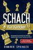Schach für Kinder: Das geniale Schachbuch für Anfänger - Spielend leicht Schach lernen von A bis Z +inkl. Grundlagen, Techniken & Strategien!