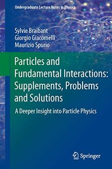 Particles and Fundamental Interactions: Supplements, Problems and Solutions: A Deeper Insight into Particle Physics (Undergraduate Lecture Notes in Physics)