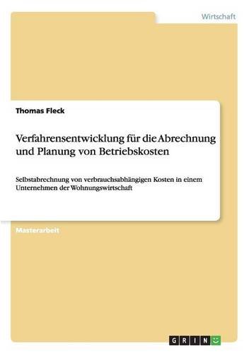 Verfahrensentwicklung für die Abrechnung und Planung von Betriebskosten: Selbstabrechnung von verbrauchsabhängigen Kosten in einem Unternehmen der Wohnungswirtschaft
