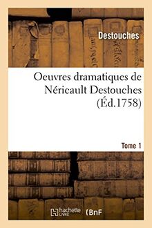 Oeuvres dramatiques de Néricault Destouches t1