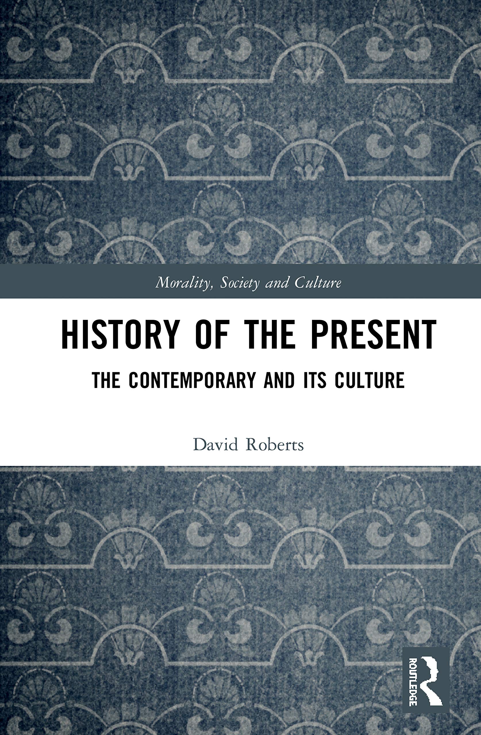 History of the Present: The Contemporary and its Culture (Morality, Society and Culture)