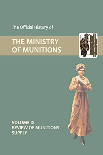 Official History of the Ministry of Munitions Volume IX: Review of Munitions Supply