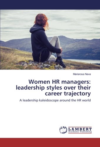 Women HR managers: leadership styles over their career trajectory: A leadership kaleidoscope around the HR world