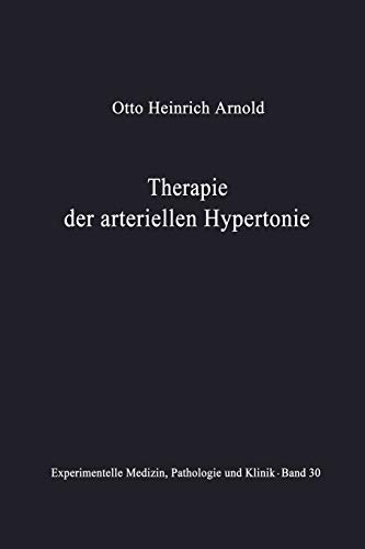 Therapie der Arteriellen Hypertonie: Erfolge - Möglichkeiten - Methoden (Experimentelle Medizin, Pathologie und Klinik, 30, Band 30)