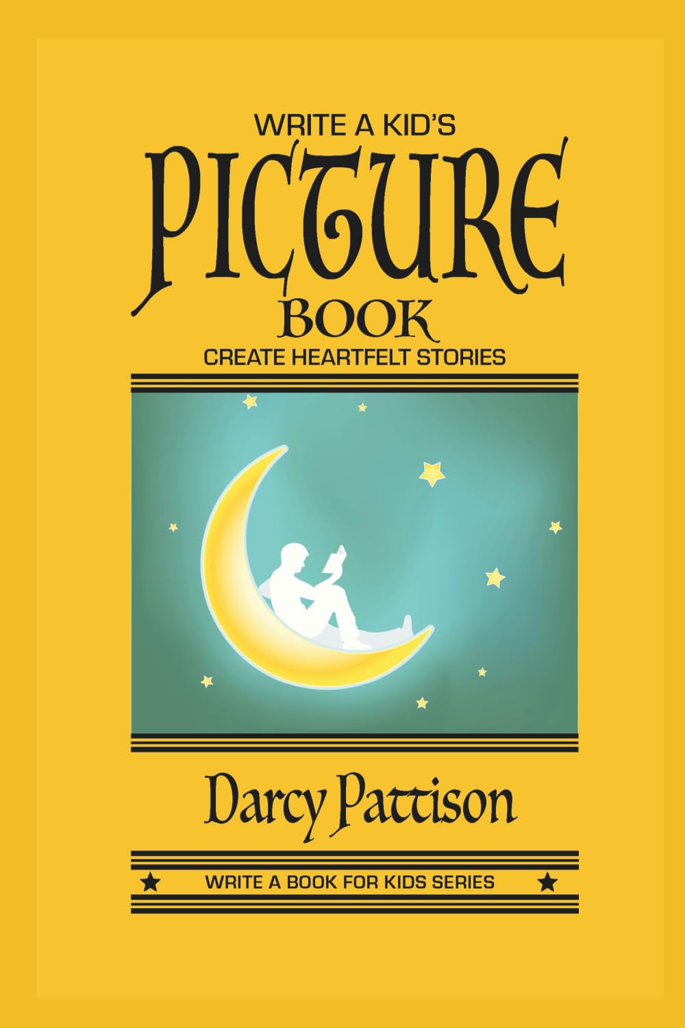 Write a Kid's Picture Book: Create Heartfelt Stories (Write a Book for Kids Series)