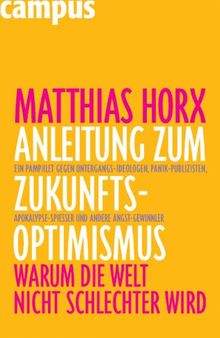 Anleitung zum Zukunfts-Optimismus: Warum die Welt nicht schlechter wird