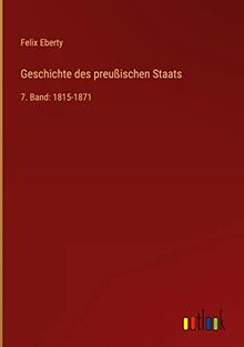 Geschichte des preußischen Staats: 7. Band: 1815-1871