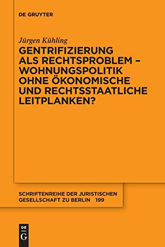 Gentrifizierung als Rechtsproblem – Wohnungspolitik ohne ökonomische und rechtsstaatliche Leitplanken?: Aktualisierte und erweiterte Fassung des am ... Gesellschaft zu Berlin, Band 199)