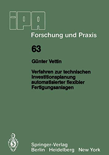 Verfahren zur technischen Investitionsplanung automatisierter flexibler Fertigungsanlagen (IPA-IAO - Forschung und Praxis, 63, Band 63)