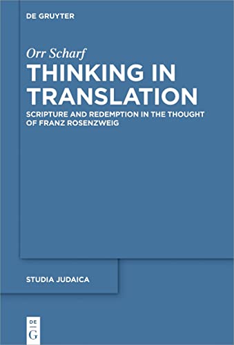 Thinking in Translation: Scripture and Redemption in the Thought of Franz Rosenzweig (Studia Judaica, 94)