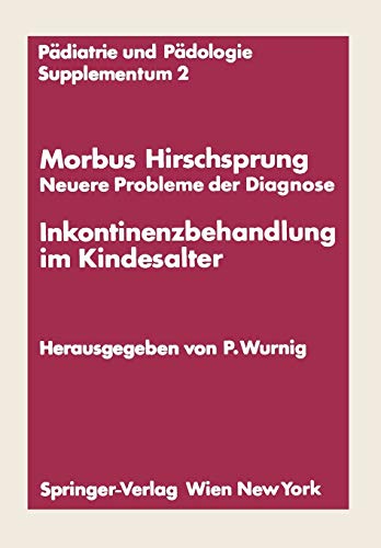 Morbus Hirschsprung - Neuere Probleme der Diagnose Inkontinenzbehandlung im Kindesalter: Erstes Kinderchirurgisches Symposium Obergurgl, 20. Und 21. ... und Pädologie Supplementa, 2, Band 2)