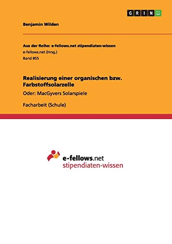Realisierung einer organischen bzw. Farbstoffsolarzelle: Oder: MacGyvers Solarspiele