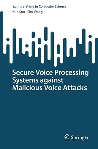 Secure Voice Processing Systems against Malicious Voice Attacks (SpringerBriefs in Computer Science)