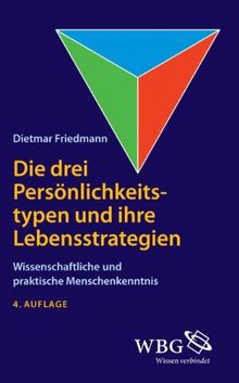 Die drei Persönlichkeitstypen und ihre Lebensstrategie: Wissenschaftliche und praktische Menschenkenntnis