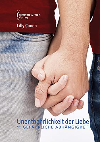 Unentbehrlichkeit der Liebe 1: Gefährliche Abhängigkeiten