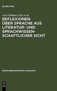 Reflexionen über Sprache aus literatur- und sprachwissenschaftlicher Sicht (Reihe Germanistische Linguistik, 218, Band 218)