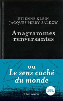 Anagrammes renversantes ou Le sens caché du monde