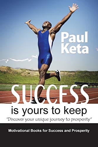Success Is Yours to Keep: Discover your unique journey to prosperity