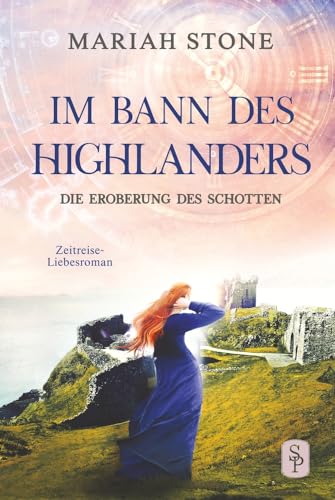 Die Eroberung des Schotten - Neunter Band der Im Bann des Highlanders-Reihe: Ein historischer Zeitreise-Liebesroman