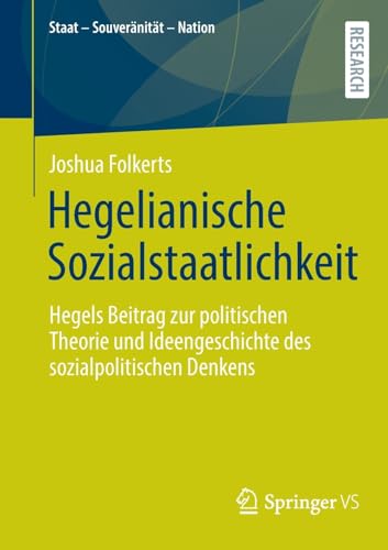 Hegelianische Sozialstaatlichkeit: Hegels Beitrag zur politischen Theorie und Ideengeschichte des sozialpolitischen Denkens (Staat – Souveränität – Nation)